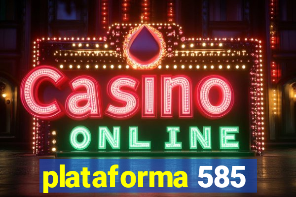 plataforma 585